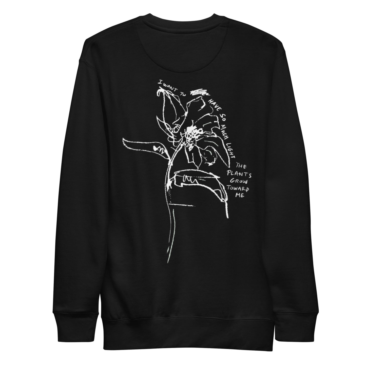 "I want to have so much light the plants grow toward me" Sweatshirt (Black)